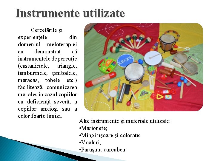 Instrumente utilizate Cercetările şi experienţele din domeniul meloterapiei au demonstrat că instrumentele de percuţie Instrumente utilizate Cercetările şi experienţele din domeniul meloterapiei au demonstrat că instrumentele de percuţie
