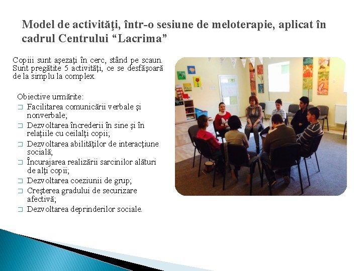 Model de activităţi, într-o sesiune de meloterapie, aplicat în cadrul Centrului “Lacrima” Copiii sunt Model de activităţi, într-o sesiune de meloterapie, aplicat în cadrul Centrului “Lacrima” Copiii sunt