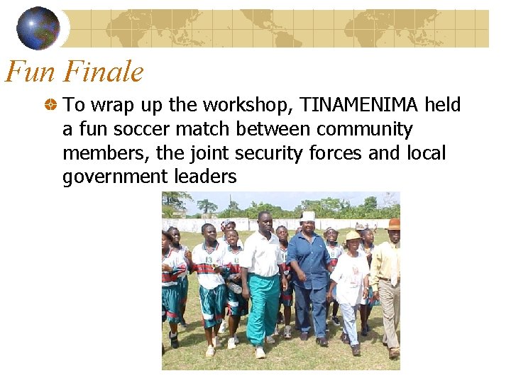 Fun Finale To wrap up the workshop, TINAMENIMA held a fun soccer match between