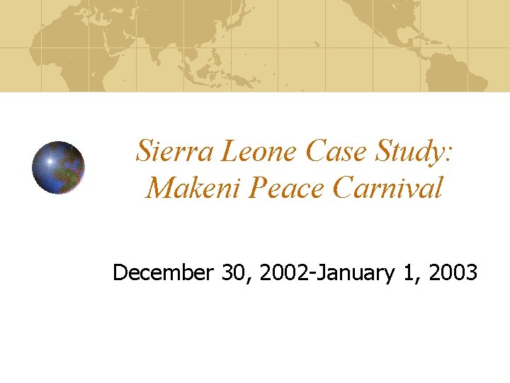 Sierra Leone Case Study: Makeni Peace Carnival December 30, 2002 -January 1, 2003 