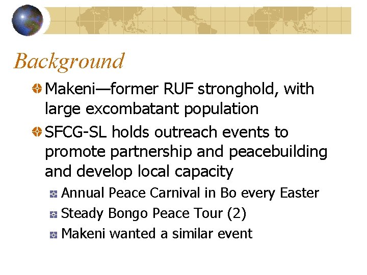 Background Makeni—former RUF stronghold, with large excombatant population SFCG-SL holds outreach events to promote