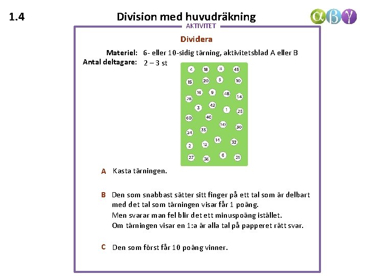 1. 4 Division med huvudräkning AKTIVITET Dividera Materiel: 6 - eller 10 -sidig tärning,