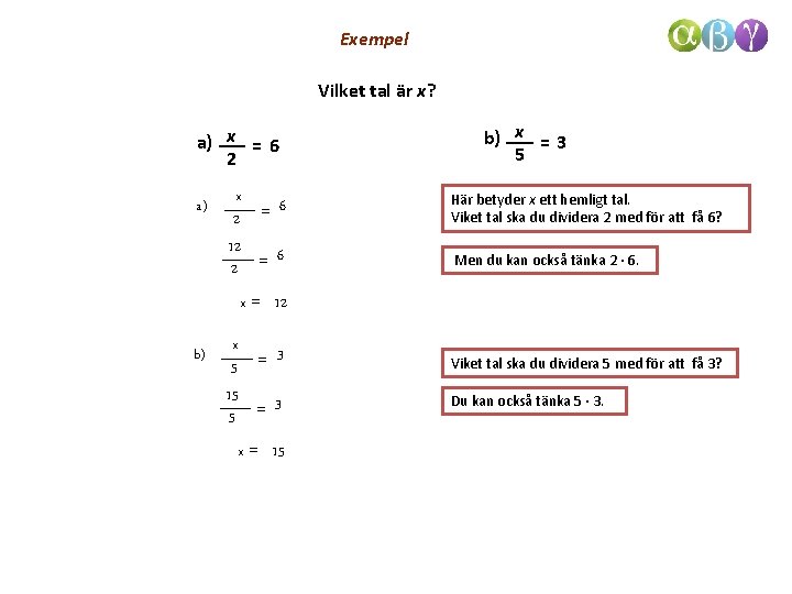 Exempel Vilket tal är x? a) x = 6 2 a) x 6 2