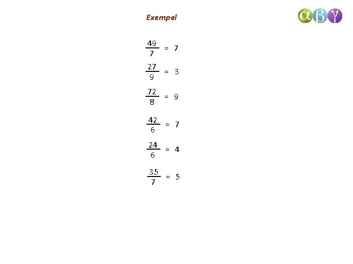 Exempel 49 = 7 7 27 = 3 9 72 = 9 8 42