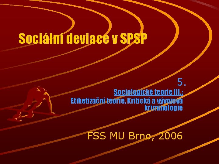 Sociální deviace v SPSP 5. Sociologické teorie III. : Etiketizační teorie, Kritická a vývojová