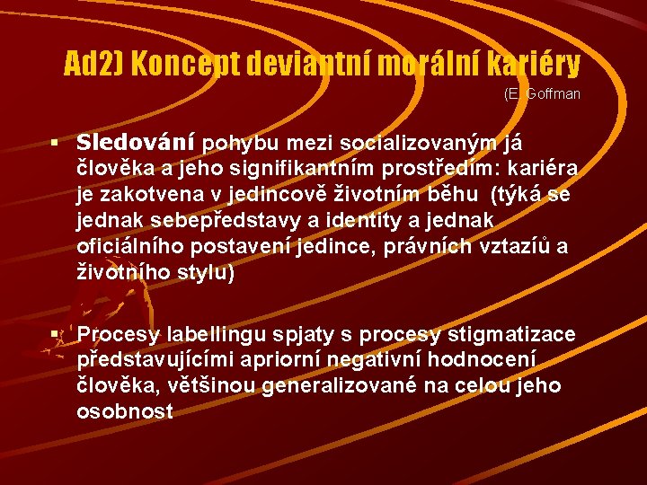 Ad 2) Koncept deviantní morální kariéry (E. Goffman § Sledování pohybu mezi socializovaným já