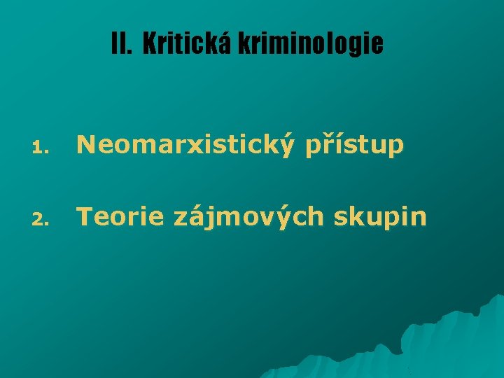 II. Kritická kriminologie 1. Neomarxistický přístup 2. Teorie zájmových skupin 