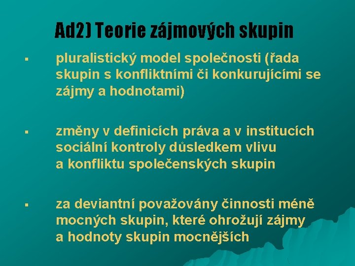 Ad 2) Teorie zájmových skupin § pluralistický model společnosti (řada skupin s konfliktními či