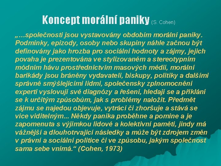 Koncept morální paniky (S. Cohen) „…společnosti jsou vystavovány obdobím morální paniky. Podmínky, epizody, osoby