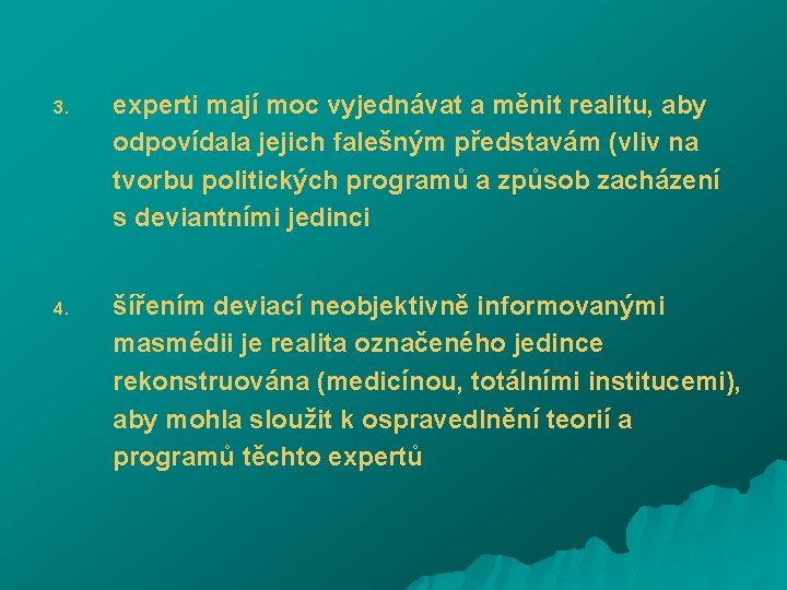 3. experti mají moc vyjednávat a měnit realitu, aby odpovídala jejich falešným představám (vliv