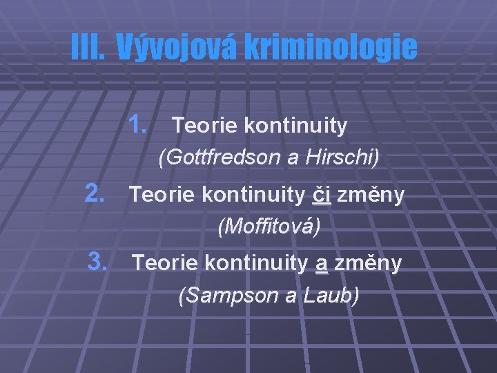 III. Vývojová kriminologie 1. Teorie kontinuity (Gottfredson a Hirschi) 2. Teorie kontinuity či změny