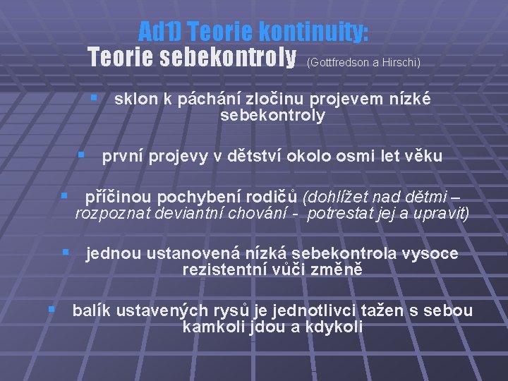 Ad 1) Teorie kontinuity: Teorie sebekontroly (Gottfredson a Hirschi) § sklon k páchání zločinu