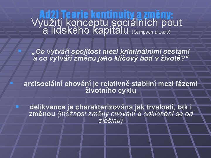 Ad 2) Teorie kontinuity a změny: Využití konceptu sociálních pout a lidského kapitálu (Sampson