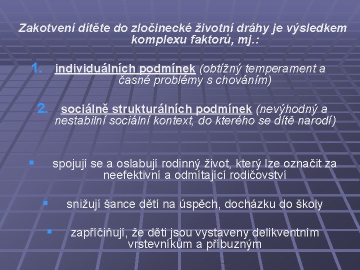 Zakotvení dítěte do zločinecké životní dráhy je výsledkem komplexu faktorů, mj. : 1. individuálních