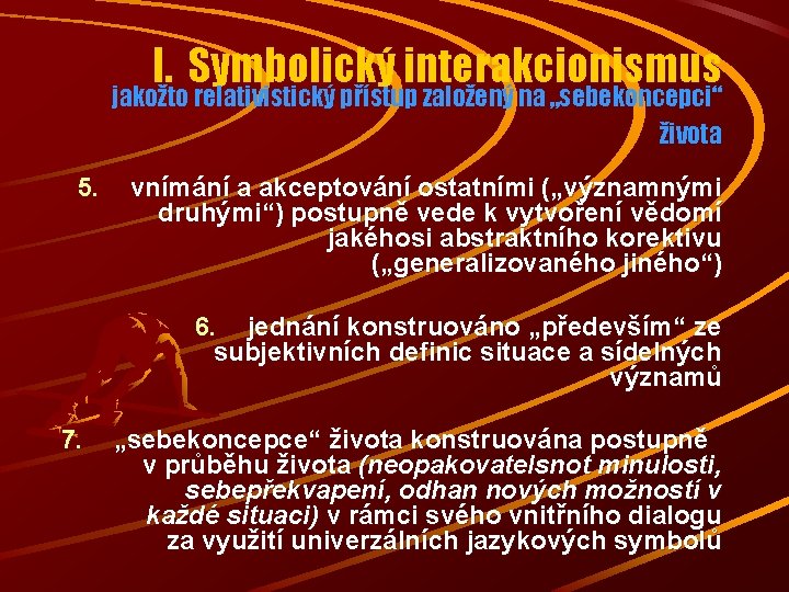 I. Symbolický interakcionismus jakožto relativistický přístup založený na „sebekoncepci“ života 5. vnímání a akceptování