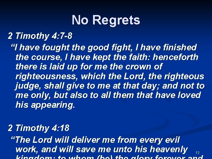 No Regrets 2 Timothy 4: 7 -8 “I have fought the good fight, I