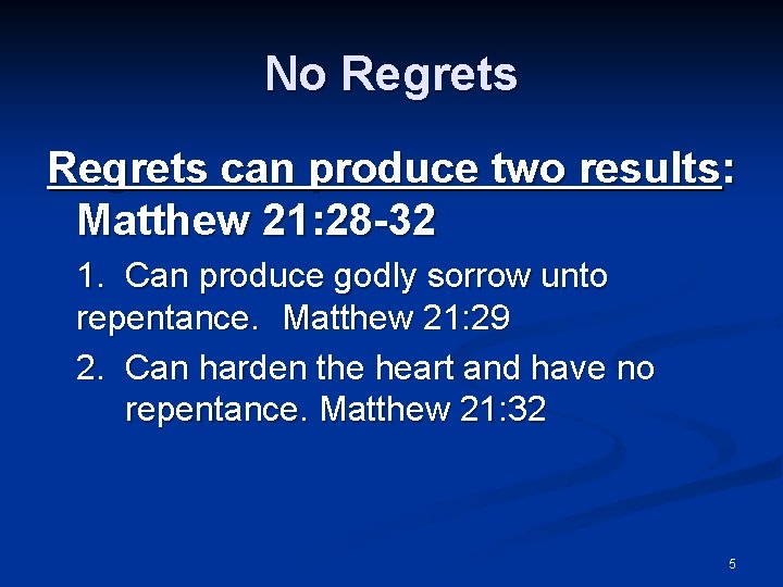 No Regrets can produce two results: Matthew 21: 28 -32 1. Can produce godly