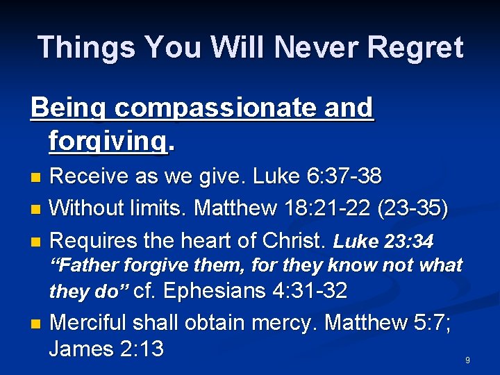 Things You Will Never Regret Being compassionate and forgiving. Receive as we give. Luke