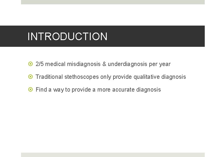 INTRODUCTION 2/5 medical misdiagnosis & underdiagnosis per year Traditional stethoscopes only provide qualitative diagnosis