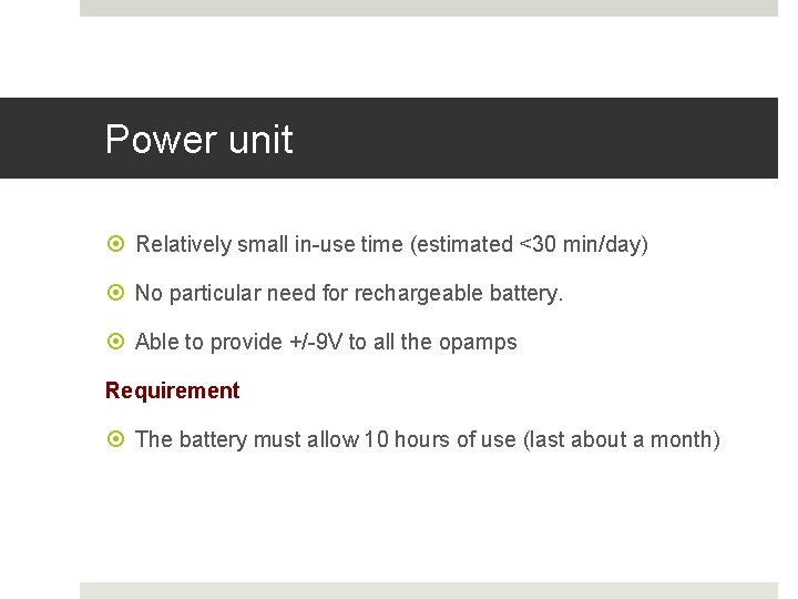 Power unit Relatively small in-use time (estimated <30 min/day) No particular need for rechargeable