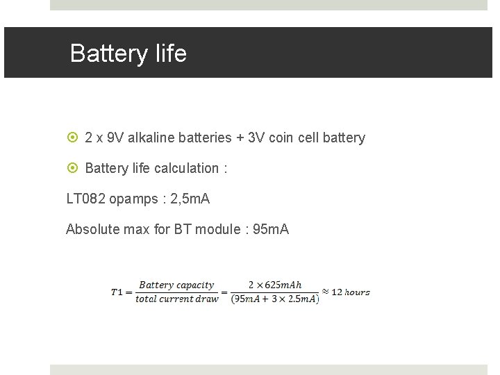 Battery life 2 x 9 V alkaline batteries + 3 V coin cell battery