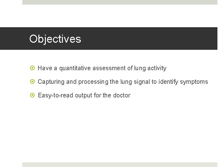 Objectives Have a quantitative assessment of lung activity Capturing and processing the lung signal