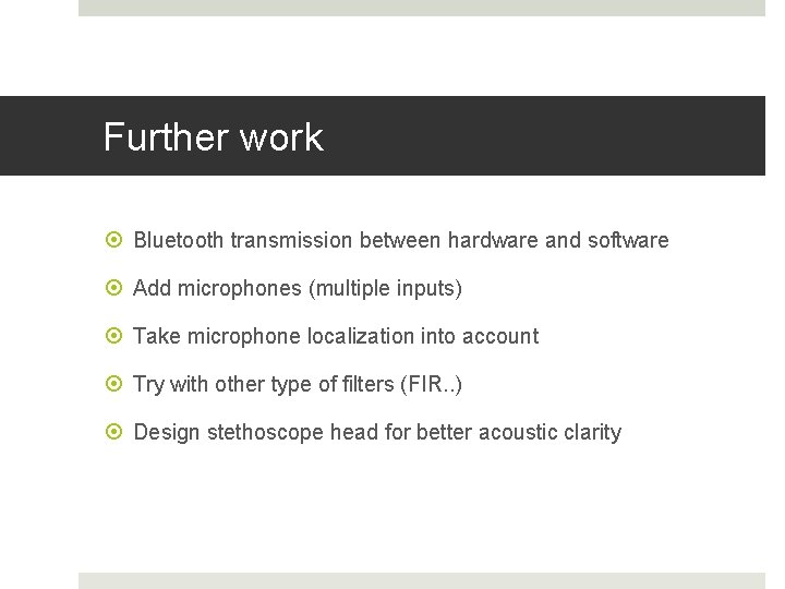 Further work Bluetooth transmission between hardware and software Add microphones (multiple inputs) Take microphone