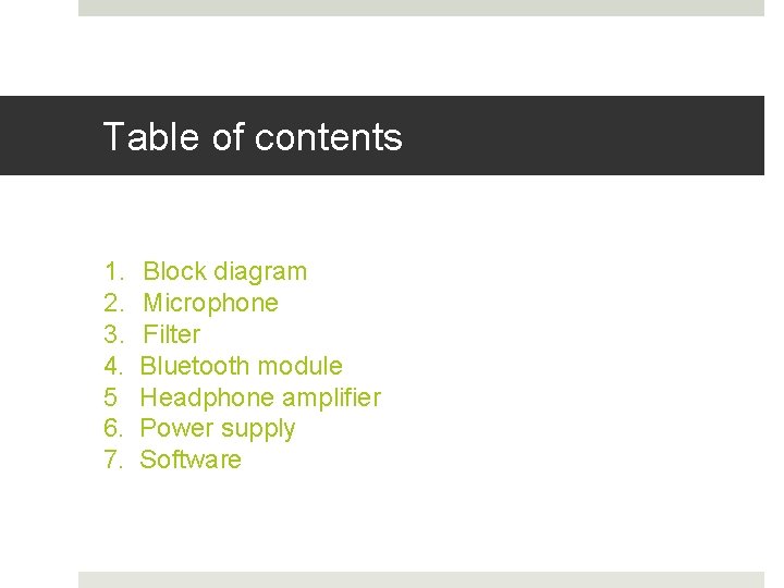 Table of contents 1. 2. 3. 4. 5 6. 7. Block diagram Microphone Filter