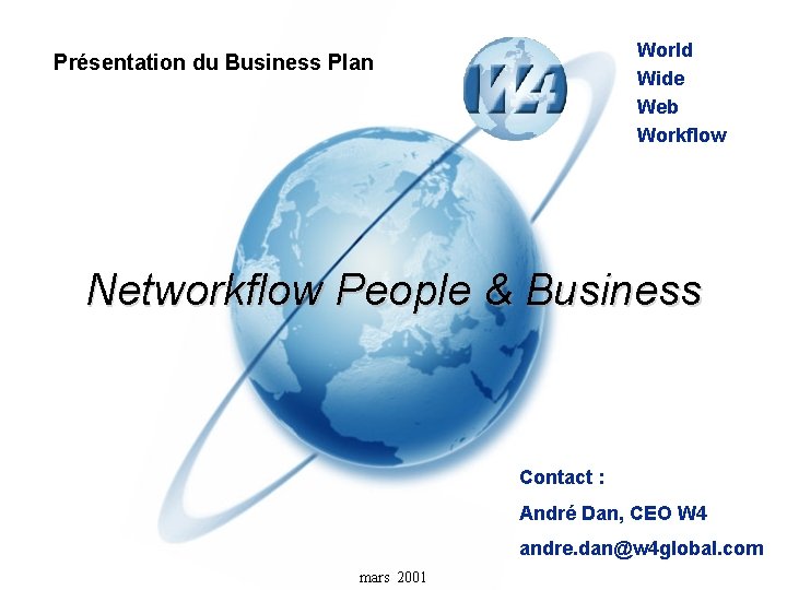 World Wide Web Workflow Présentation du Business Plan Networkflow People & Business Contact :