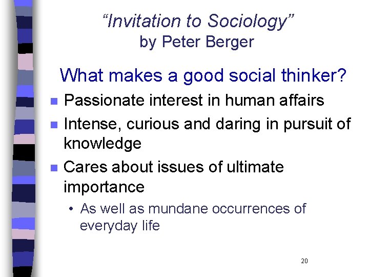 “Invitation to Sociology” by Peter Berger What makes a good social thinker? n n “Invitation to Sociology” by Peter Berger What makes a good social thinker? n n