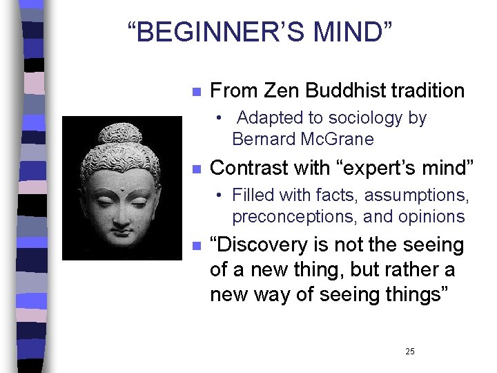 “BEGINNER’S MIND” n From Zen Buddhist tradition • Adapted to sociology by Bernard Mc. “BEGINNER’S MIND” n From Zen Buddhist tradition • Adapted to sociology by Bernard Mc.
