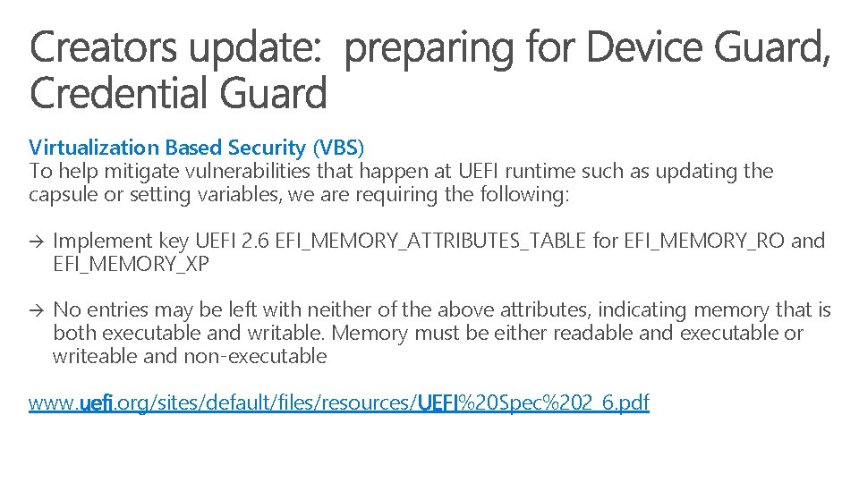 Virtualization Based Security (VBS) To help mitigate vulnerabilities that happen at UEFI runtime such