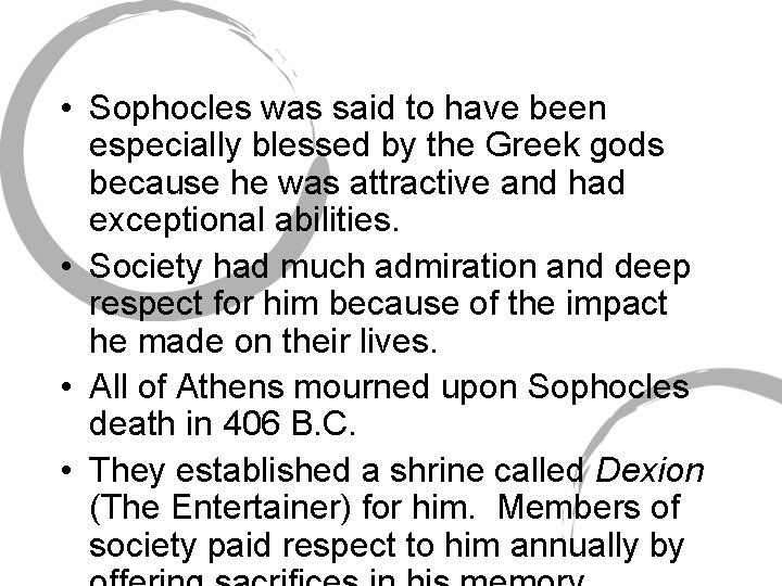  • Sophocles was said to have been especially blessed by the Greek gods