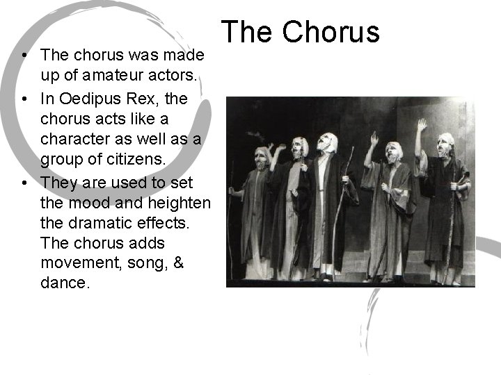  • The chorus was made up of amateur actors. • In Oedipus Rex,