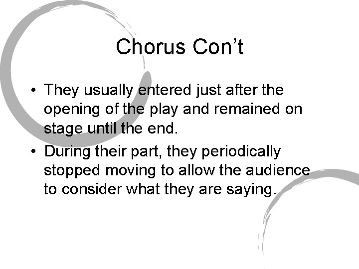 Chorus Con’t • They usually entered just after the opening of the play and