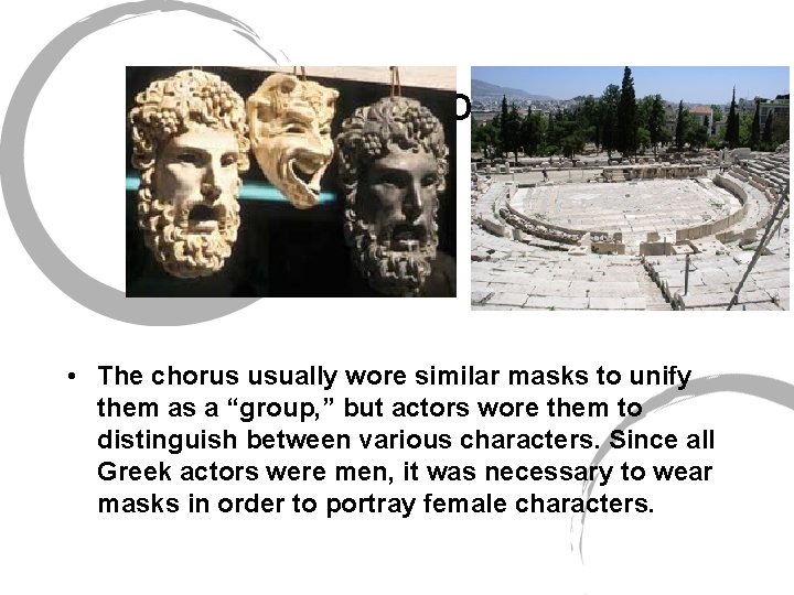 The Actors • The chorus usually wore similar masks to unify them as a