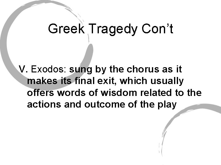 Greek Tragedy Con’t V. Exodos: sung by the chorus as it makes its final
