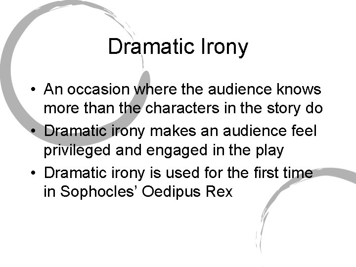 Dramatic Irony • An occasion where the audience knows more than the characters in