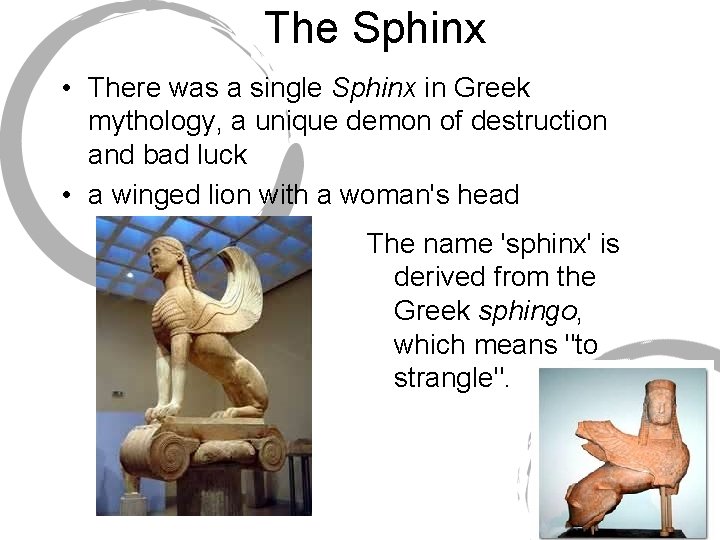 The Sphinx • There was a single Sphinx in Greek mythology, a unique demon