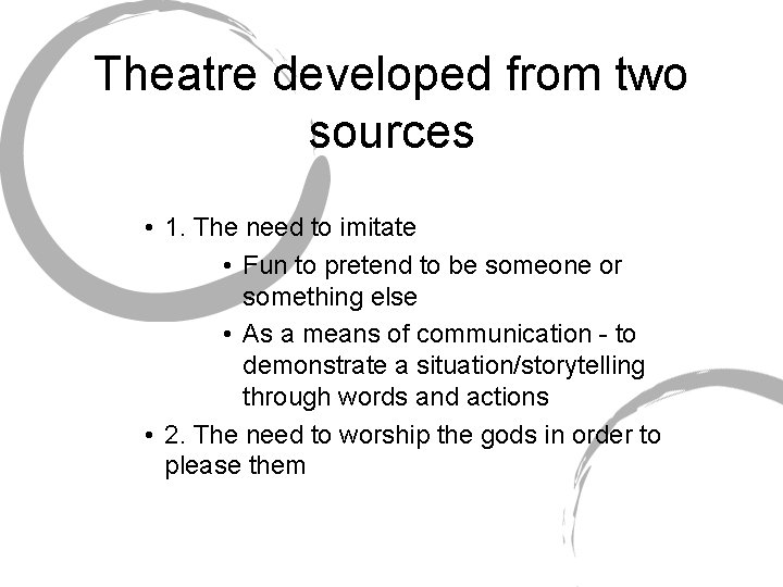 Theatre developed from two sources • 1. The need to imitate • Fun to
