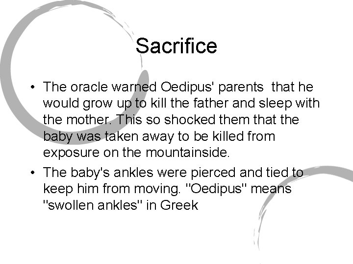 Sacrifice • The oracle warned Oedipus' parents that he would grow up to kill