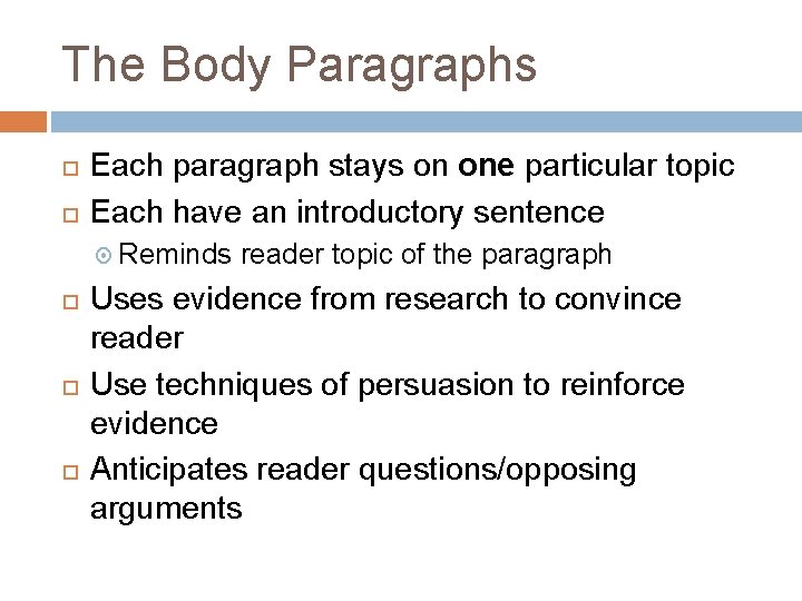 The Body Paragraphs Each paragraph stays on one particular topic Each have an introductory