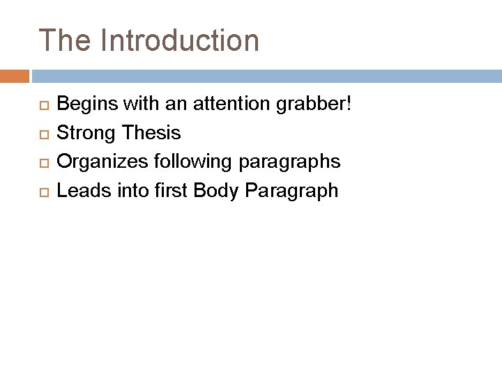 The Introduction Begins with an attention grabber! Strong Thesis Organizes following paragraphs Leads into The Introduction Begins with an attention grabber! Strong Thesis Organizes following paragraphs Leads into