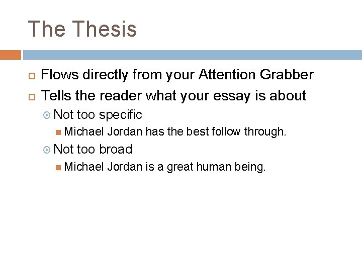 The Thesis Flows directly from your Attention Grabber Tells the reader what your essay