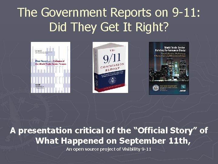 The Government Reports on 9 -11: Did They Get It Right? A presentation critical