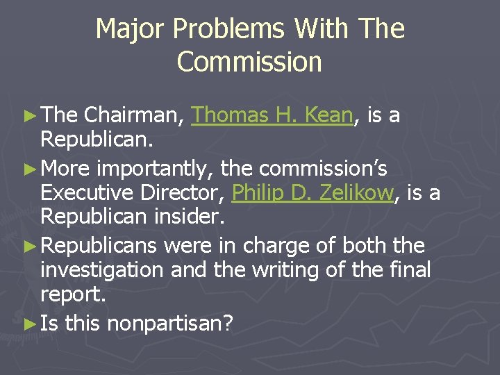Major Problems With The Commission ► The Chairman, Thomas H. Kean, is a Republican.
