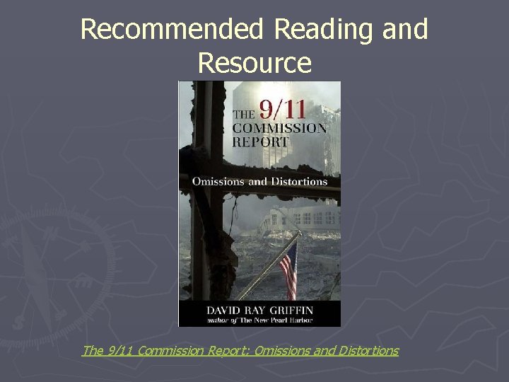 Recommended Reading and Resource The 9/11 Commission Report; Omissions and Distortions 