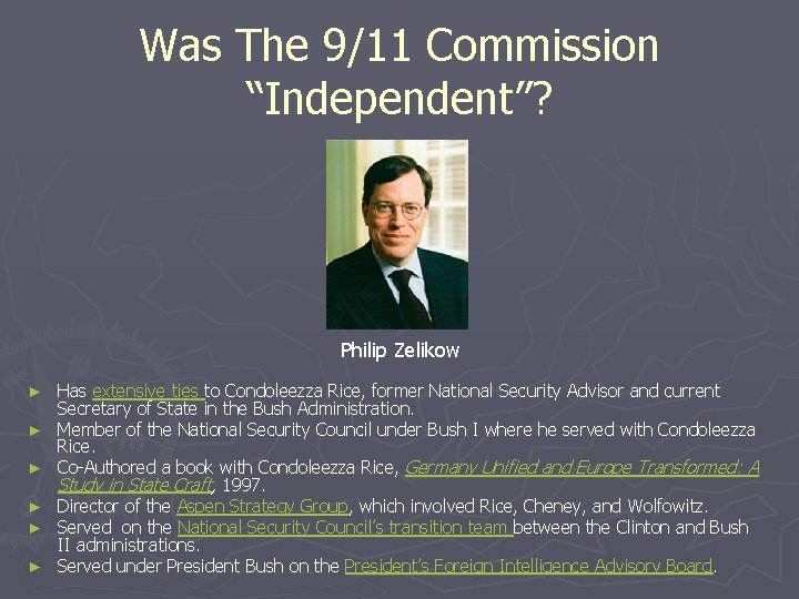 Was The 9/11 Commission “Independent”? Philip Zelikow ► ► ► Has extensive ties to