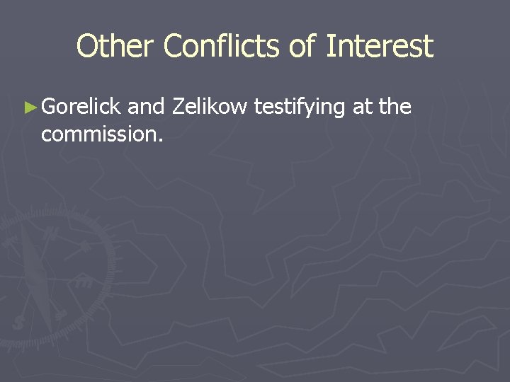 Other Conflicts of Interest ► Gorelick and Zelikow testifying at the commission. 