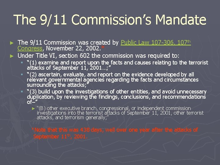 The 9/11 Commission’s Mandate The 9/11 Commission was created by Public Law 107 -306,